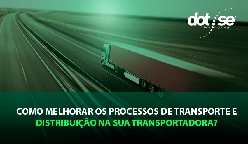 como-melhorar-os-processos-de-transporte-e-distribuicao-na-sua-transportadora