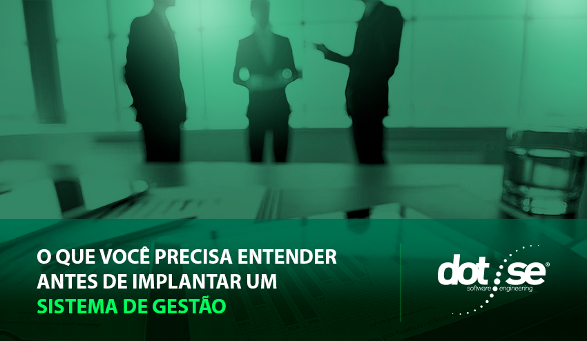 o-que-voce-precisa-entender-antes-de-implantar-um-sistema-de-gestao